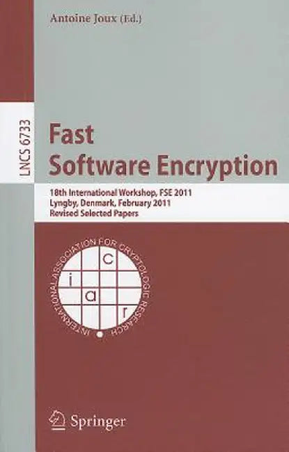 Fast Software Encryption: 18th International Workshop, FSE 2011, Lyngby, Denmark, February 13-16, 2011, Revised Selected Papers by Antoine Joux
