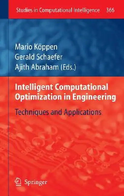 Intelligent Computational Optimization in Engineering: Techniques & Applications by Mario Köppen, Gerald Schaefer, Ajith Abraham