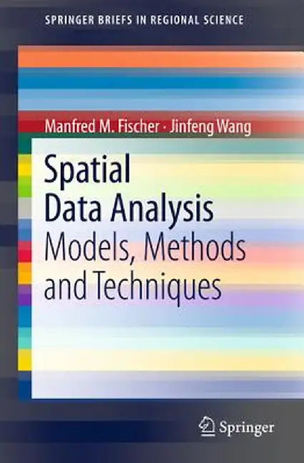 Spatial Data Analysis: Models, Methods and Techniques by Manfred M. Fischer