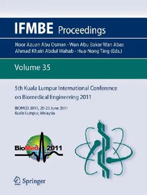 5th Kuala Lumpur International Conference on Biomedical Engineering 2011: Biomed 2011, 20-23 June 2011, Kuala Lumpur, Malaysia by Hua-Nong Ting