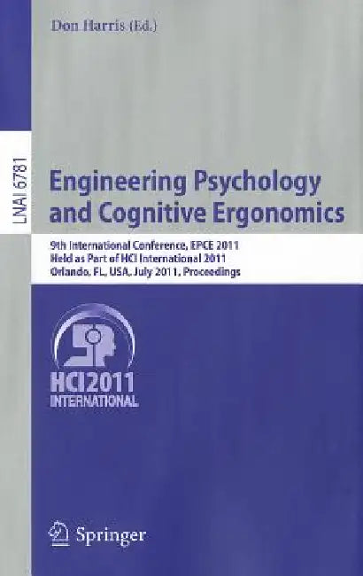 Engineering Psychology and Cognitive Ergonomics: 9th International Conference, Epce 2011, Held as Part of Hci International 2011, Orlando, Fl, Usa, Ju by Don Harris