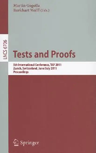 Tests and Proofs: 5th International Conference, Tap 2011, Zürich, Switzerland, June 30 - July 1, 2011, Proceedings by Martin Gogolla, Burkhart Wolff