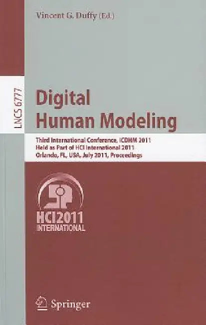 Digital Human Modeling: Third International Conference, Icdhm 2011, Held as Part of Hci International 2011, Orlando, Fl, Usa, July 9-14, 2011, Proceed by Vincent G. Duffy
