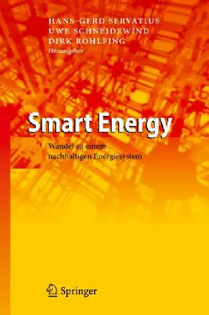 Smart Energy: Wandel Zu Einem Nachhaltigen Energiesystem by Hans-Gerd Servatius, Uwe Schneidewind, Dirk Rohlfing