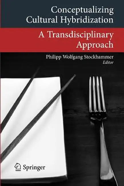 Conceptualizing Cultural Hybridization: A Transdisciplinary Approach by Philipp Wolfgang Stockhammer