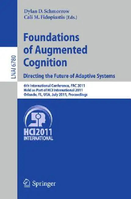Foundations of Augmented Cognition. Directing the Future of Adaptive Systems: 6th International Conference, Fac 2011, Held as Part of Hci Internationa by Dylan D. Schmorrow, Cali M. Fidopiastis