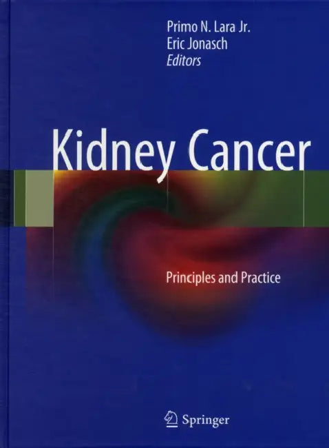 Kidney Cancer: Principles and Practice by JR. Lara Primo N., Eric Jonasch