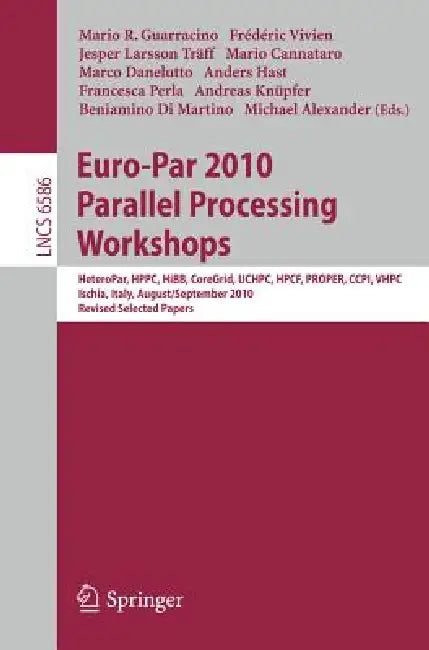 Euro-Par 2010, Parallel Processing Workshops: Heteropar, Hpcc, Hibb, Coregrid, Uchpc, Hpcf, Proper, Ccpi, Vhpc, Iscia, Italy, August 31 - September 3, by Mario R. Guarracino, Fréderic Vivien, Jesper Larsson Traff