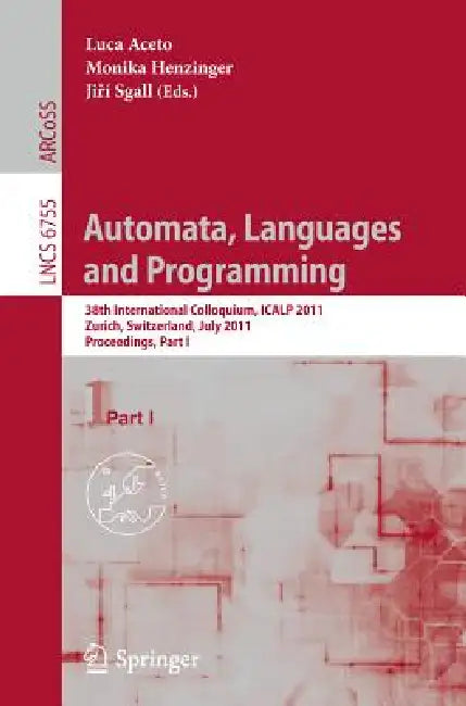 Automata, Languages and Programming: 38th International Colloquium, ICALP 2011, Zurich, Switzerland, July 4-8, 2011. Proceedings, Part I by Luca Aceto, Monika Henzinger, Jiří Sgall