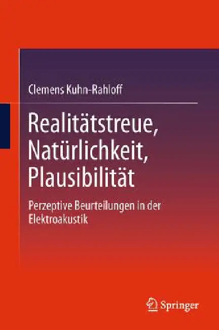 Realitätstreue, Natürlichkeit, Plausibilität: Perzeptive Beurteilungen in Der Elektroakustik by Clemens Kuhn-Rahloff