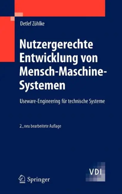 Nutzergerechte Entwicklung Von Mensch-Maschine-Systemen: Useware-Engineering Für Technische Systeme by Detlef Zühlke