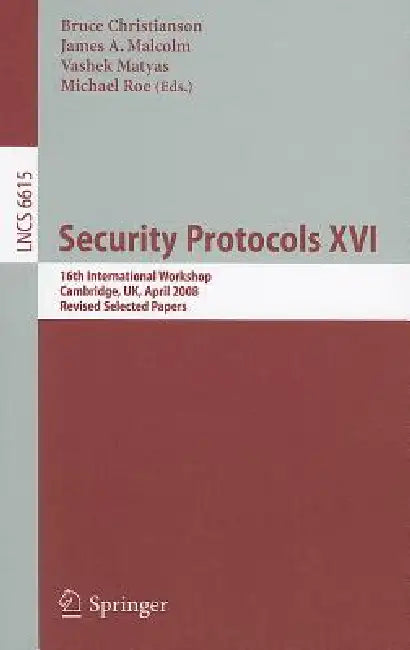 Security Protocols XVI: 16th International Workshop, Cambridge, Uk, April 16-18, 2008. Revised Selected Papers by Bruce Christianson, James Malcolm, Vashek Matyas