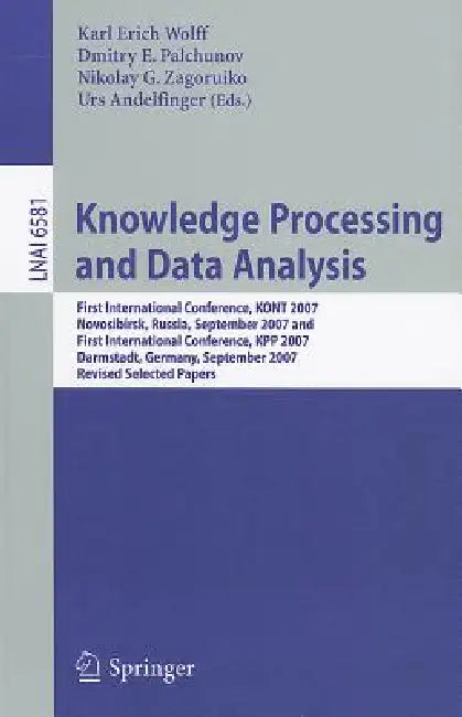 Knowledge Processing and Data Analysis: First International Conference, KONT 2007, Novosibirsk, Russia, September 14-16, 2007, and First International by Karl Erich Wolff, Dmitry E. Palchunov, Nikolay G. Zagoruiko