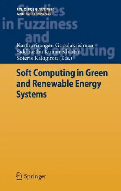 Soft Computing in Green and Renewable Energy Systems by Kasthurirangan Gopalakrishnan, Siddhartha Kumar Khaitan, Soteris Kalogirou
