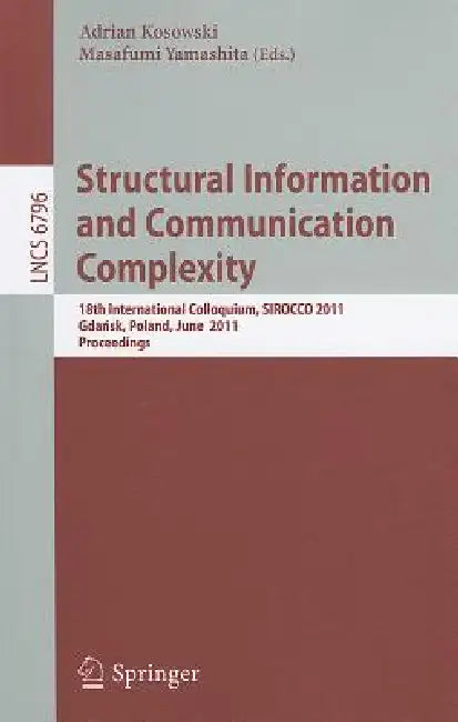 Structural Information and Communication Complexity: 18th International Colloquium, Sirocco 2011, Gdańsk, Poland, June 26-29, 2011 by Adrian Kosowski, Masafumi Yamashita