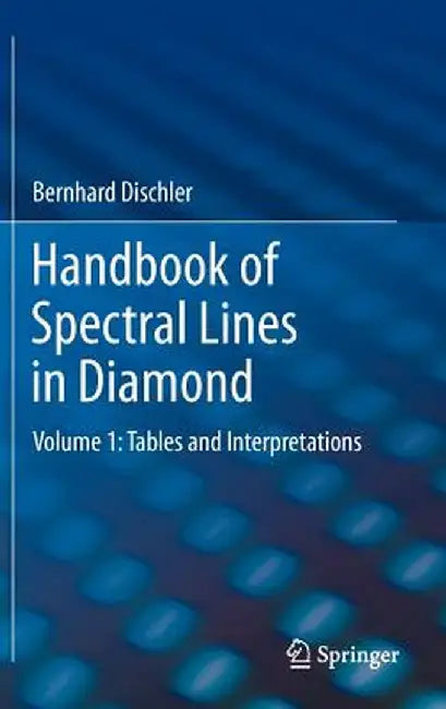 Handbook of Spectral Lines in Diamond: Volume 1: Tables and Interpretations by Bernhard Dischler