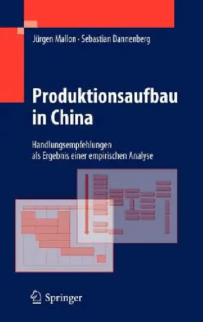 Produktionsaufbau in China: Handlungsempfehlungen ALS Ergebnis Einer Empirischen Analyse by Jürgen Mallon, Sebastian Dannenberg