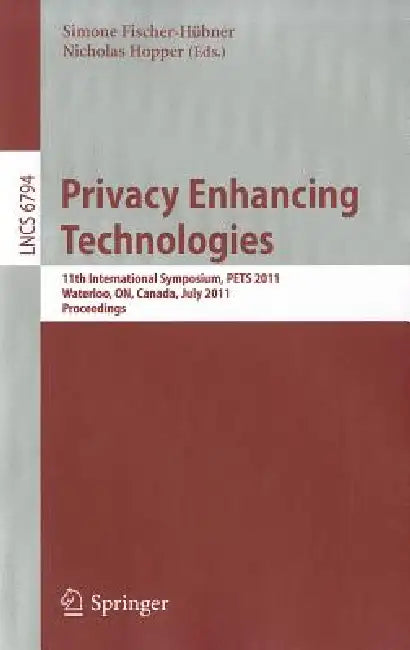 Privacy Enhancing Technologies by Simone Fischer-Hübner, Nicholas Hopper