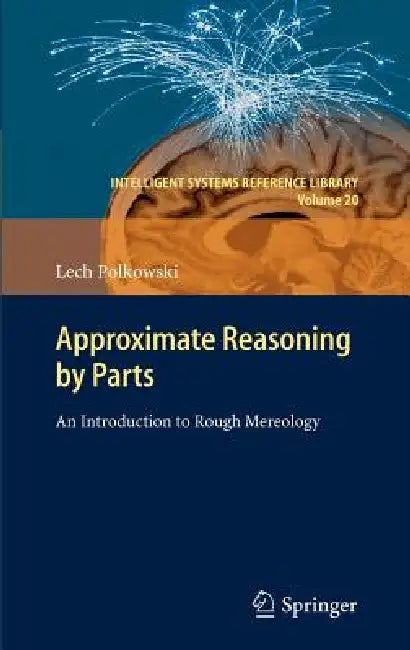 Approximate Reasoning by Parts: An Introduction to Rough Mereology by Lech Polkowski