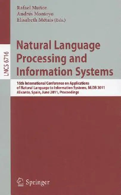 Natural Language Processing and Information Systems: 16th International Conference on Applications of Natural Language to Information Systems, NLDB 20 by Rafael Munoz, Andres Montoyo, Elisabeth Metais