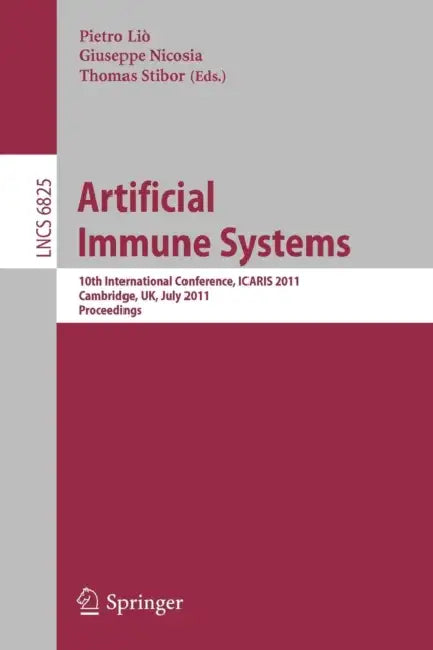 Artificial Immune Systems: 10th International Conference, Icaris 2011, Cambridge, Uk, July 18-21, 2011. Proceedings by Pietro Lio, Giuseppe Nicosia, Thomas Stibor