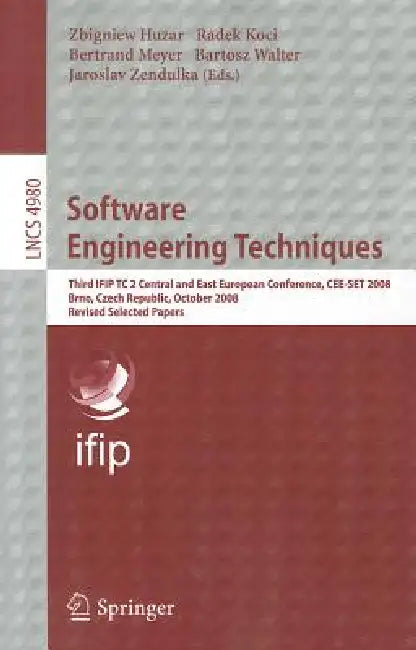 Software Engineering Techniques: Third IFIP TC 2 Central and East European Conference CEE-SET 2008 Brno, Czech Republic, October 13-15, 2008 Revised S by Zbigniev Huzar, Radek Koci, Bertrand Meyer