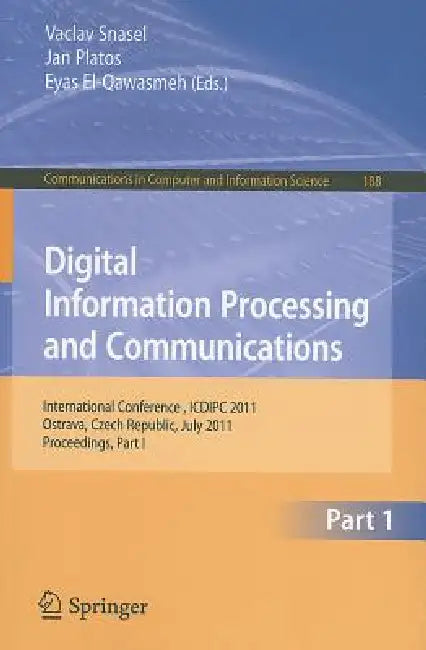Digital Information Processing and Communications: International Conference, ICDIPC 2011, Ostrava, Czech Republic, July 7-9, 2011, Proceedings, Part I by Vaclav Snasael, Jan Platos, Eyas El-Qawasmeh