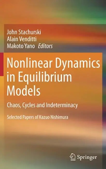 Nonlinear Dynamics in Equilibrium Models: Chaos, Cycles and Indeterminacy by John Stachurski