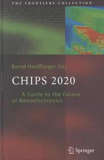 Chips 2020: A Guide to the Future of Nanoelectronics by Bernd Hoefflinger
