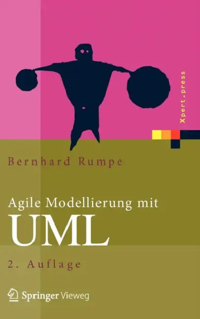 Agile Modellierung Mit UML: Codegenerierung, Testfälle, Refactoring by Bernhard Rumpe