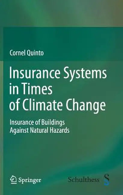 Insurance Systems in Times of Climate Change: Insurance of Buildings Against Natural Hazards by Cornel Quinto