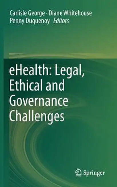 Ehealth: Legal, Ethical and Governance Challenges by Carlisle George