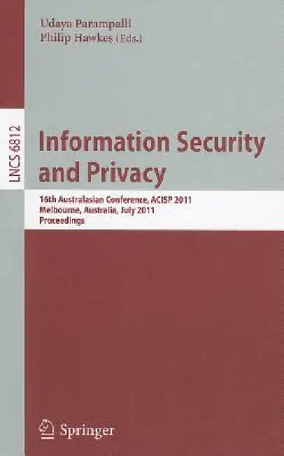 Information Security and Privacy: 16th Australasian Conference, ACISP 2011, Melbourne, Australia, July 11-13, 2011, Proceedings by Udaya Parampalli, Philip Hawkes