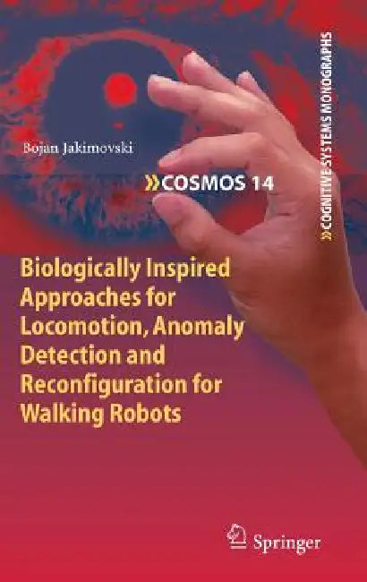 Biologically Inspired Approaches for Locomotion, Anomaly Detection and Reconfiguration for Walking Robots by Bojan Jakimovski