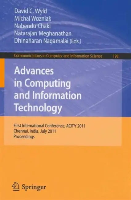 Advances in Computing and Information Technology: First International Conference, ACITY 2011, Chennai, India, July 15-17, 2011, Proceedings by David C. Wyld, Michal Wozniak, Nabendu Chaki