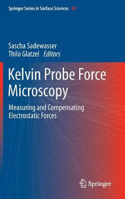 Kelvin Probe Force Microscopy: Measuring and Compensating Electrostatic Forces by Sascha Sadewasser