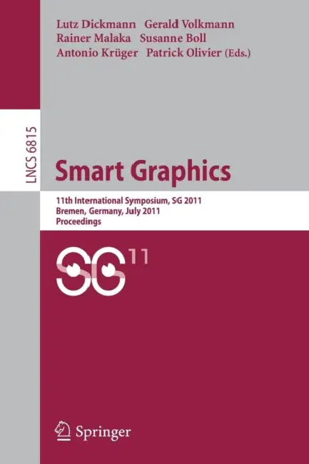 Smart Graphics: 11th International Symposium, SG 2011 Bremen, Germany, July 18-20, 2011 Proceedings by Lutz Dickmann, Gerald Volkmann, Rainer Malaka
