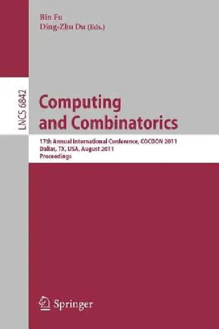 Computing and Combinatorics: 17th Annual International Conference, Cocoon 2011, Dallas, Tx, Usa, August 14-16, 2011. Proceedings by Bin Fu, Ding-Zhu Du