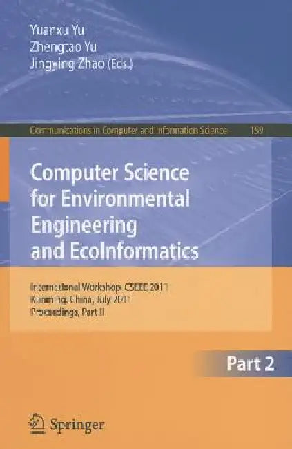 Computer Science for Environmental Engineering and Ecoinformatics: International Workshop, Cseee 2011, Kunming, China, July 29-30, 2011. Proceedings, by Yuanxu Yu, Zhengtao Yu, Jingying Zhao