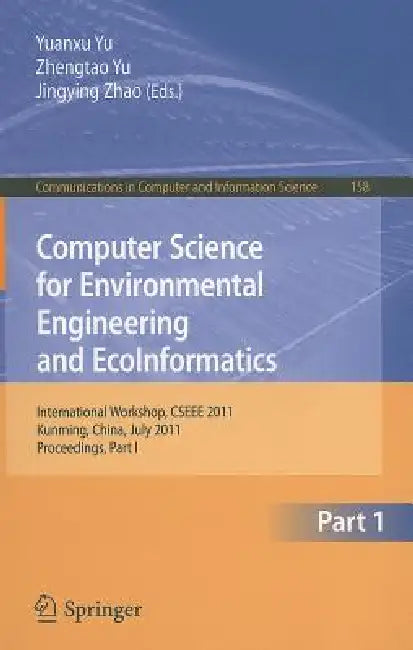 Computer Science for Environmental Engineering and Ecoinformatics: International Workshop, CSEEE 2011, Kunming, China, July 29-30, 2011, Proceedings, by Yuanxu Yu, Zhengtao Yu, Jingying Zhao