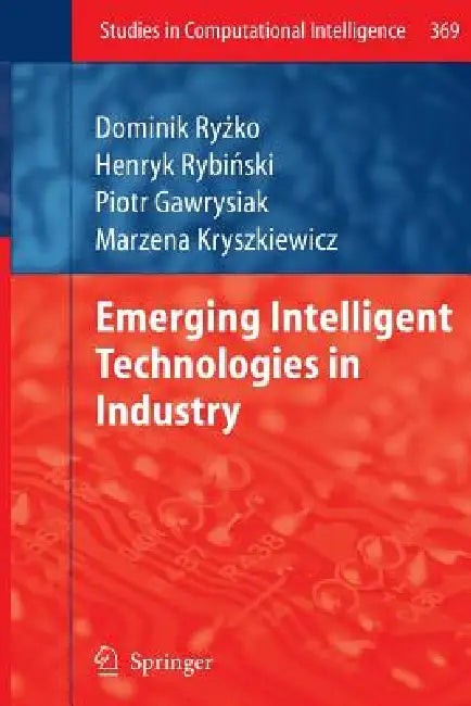 Emerging Intelligent Technologies in Industry by Dominik Ryżko, Piotr Gawrysiak, Henryk Rybinski