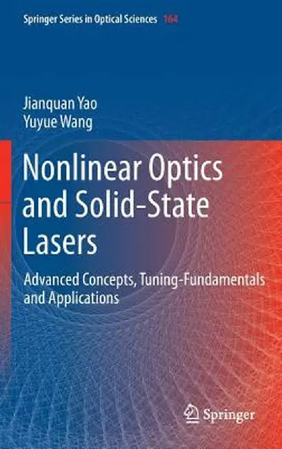 Nonlinear Optics and Solid-State Lasers: Advanced Concepts, Tuning-Fundamentals and Applications by Jianquan Yao