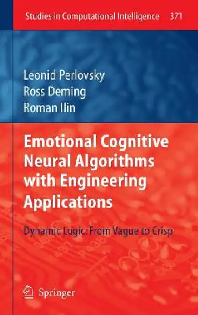 Emotional Cognitive Neural Algorithms with Engineering Applications: Dynamic Logic: From Vague to Crisp by Leonid Perlovsky, Ross Deming, Roman Ilin