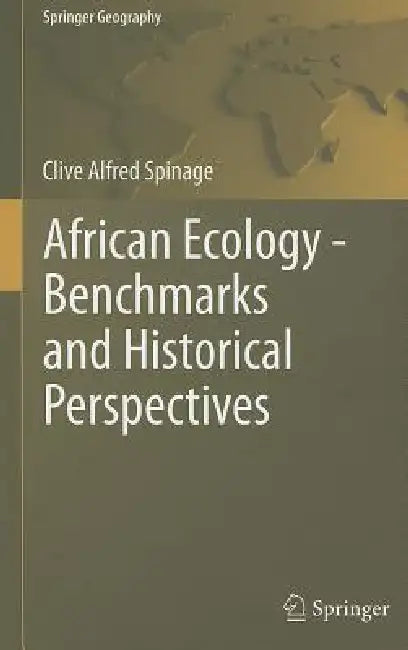 African Ecology: Benchmarks and Historical Perspectives by Clive Alfred Spinage