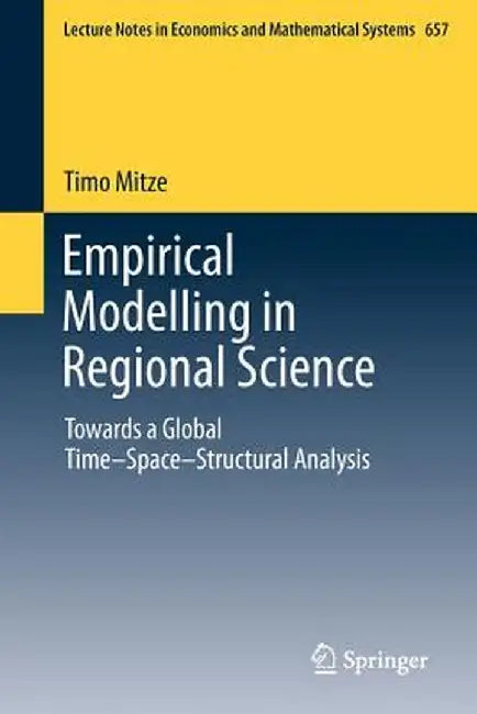 Empirical Modelling in Regional Science: Towards a Global Time‒space‒structural Analysis by Timo Mitze