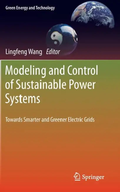 Modeling and Control of Sustainable Power Systems: Towards Smarter and Greener Electric Grids by Lingfeng Wang