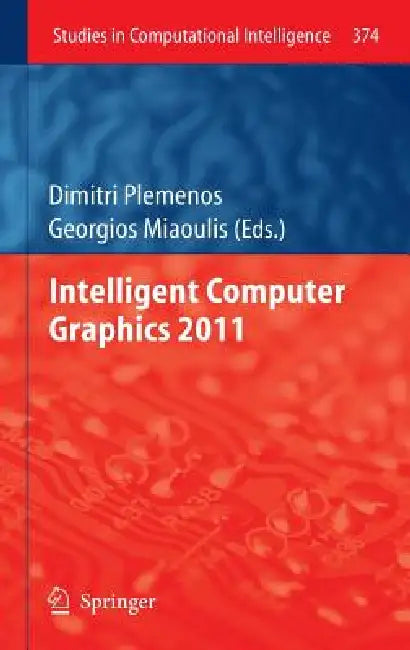 Intelligent Computer Graphics 2011 by Dimitri Plemenos, Georgios Miaoulis