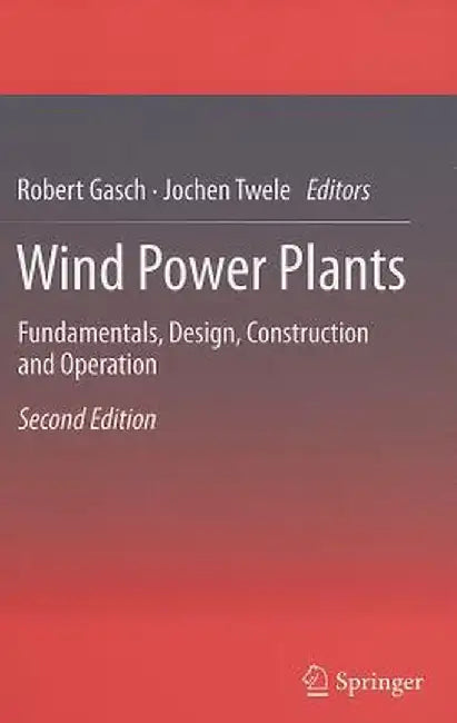 Wind Power Plants: Fundamentals, Design, Construction and Operation by Robert Gasch
