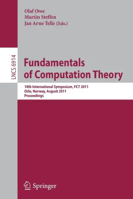 Fundamentals of Computation Theory: 18th International Symposium, FCT 2011, Oslo, Norway, August 22-28, 2011, Proceedings by Olaf Owe, Martin Steffen, Jan Arne Telle