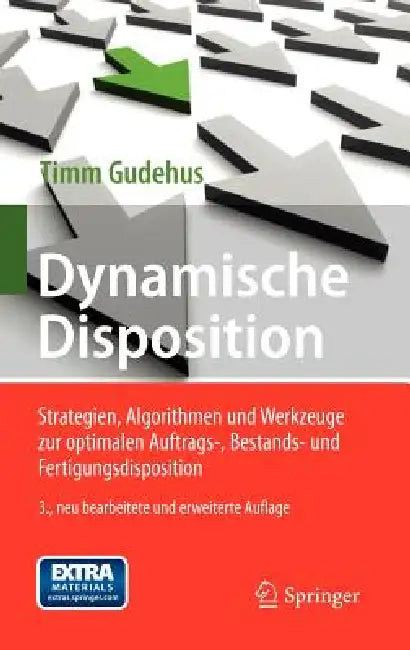 Dynamische Disposition: Strategien, Algorithmen Und Werkzeuge Zur Optimalen Auftrags-, Bestands- Und Fertigungsdisposition by Timm Gudehus